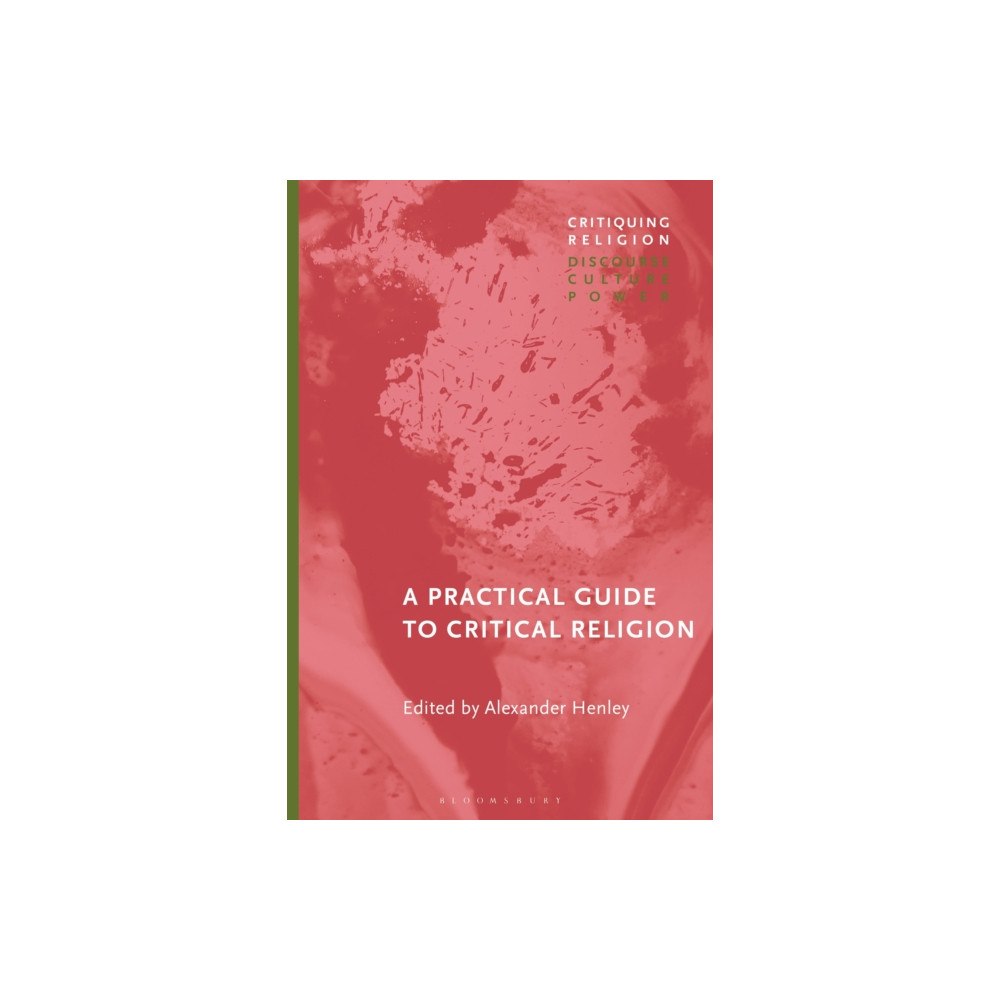 Bloomsbury Publishing PLC A Practical Guide to Critical Religion (häftad, eng)