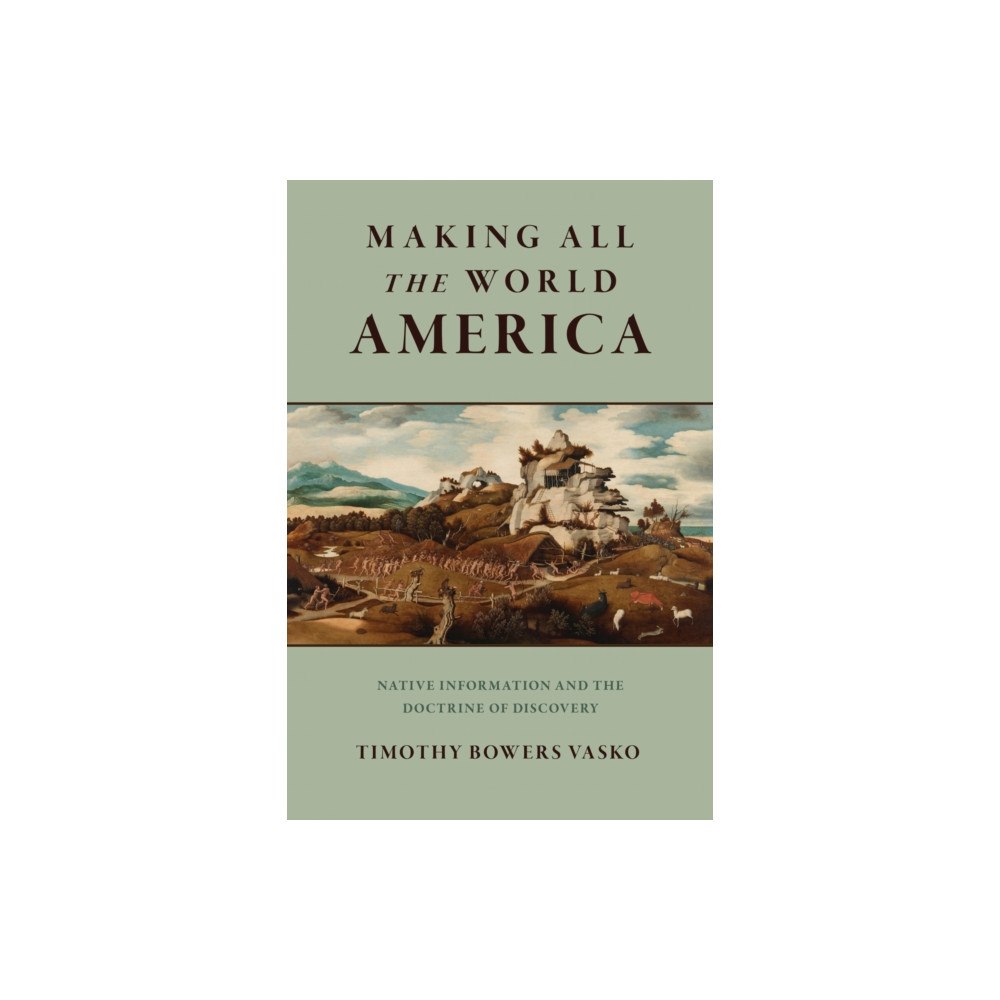 University of Pennsylvania Press Making All the World America (inbunden, eng)