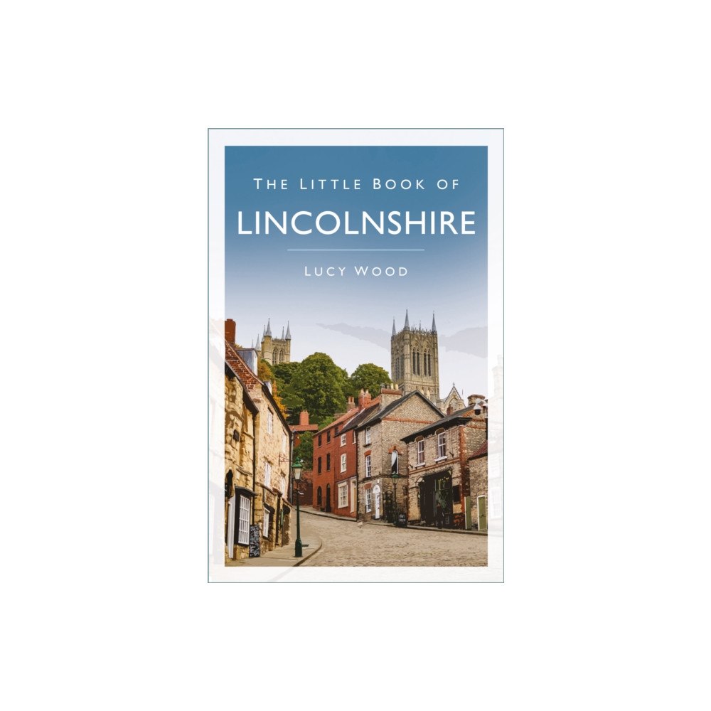 The History Press Ltd The Little Book of Lincolnshire (häftad, eng)