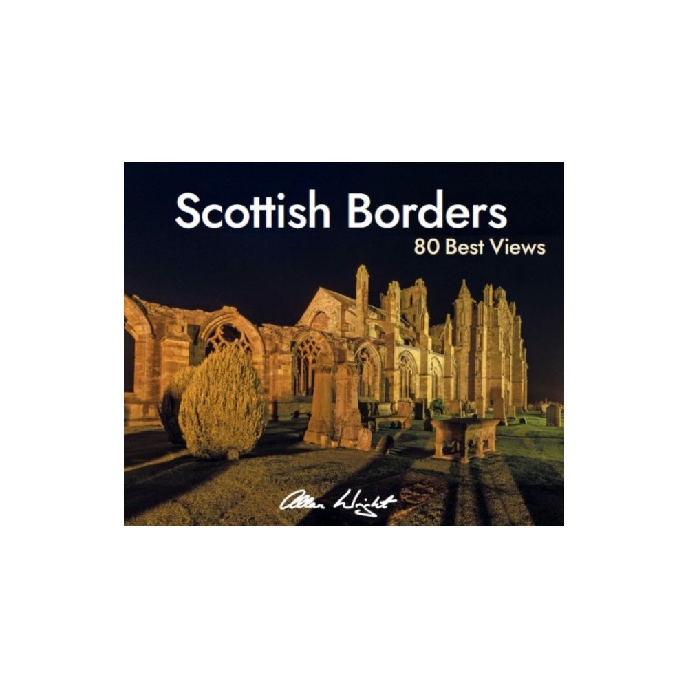 Allan Wright Photographic Scottish Borders: 80 Best Views (häftad, eng)