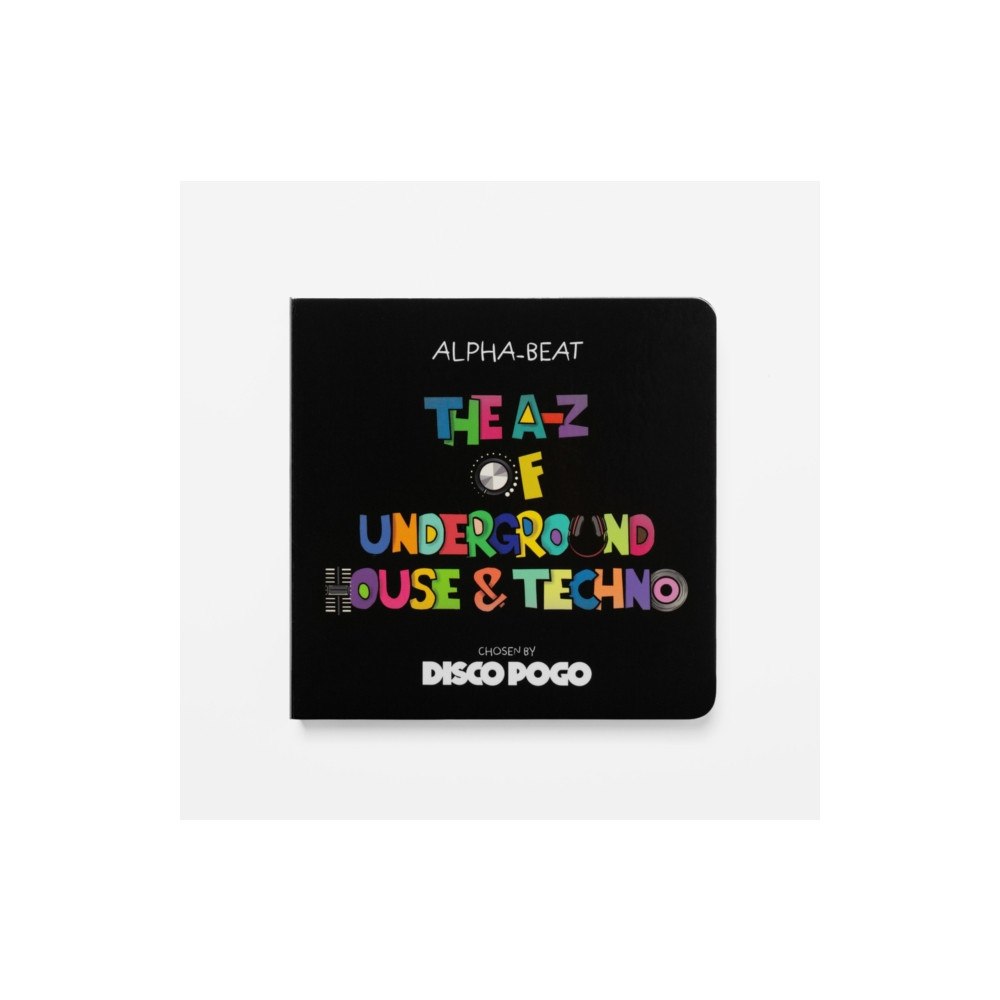 Disco Pogo Ltd The A-Z Of Underground House & Techno (inbunden, eng)