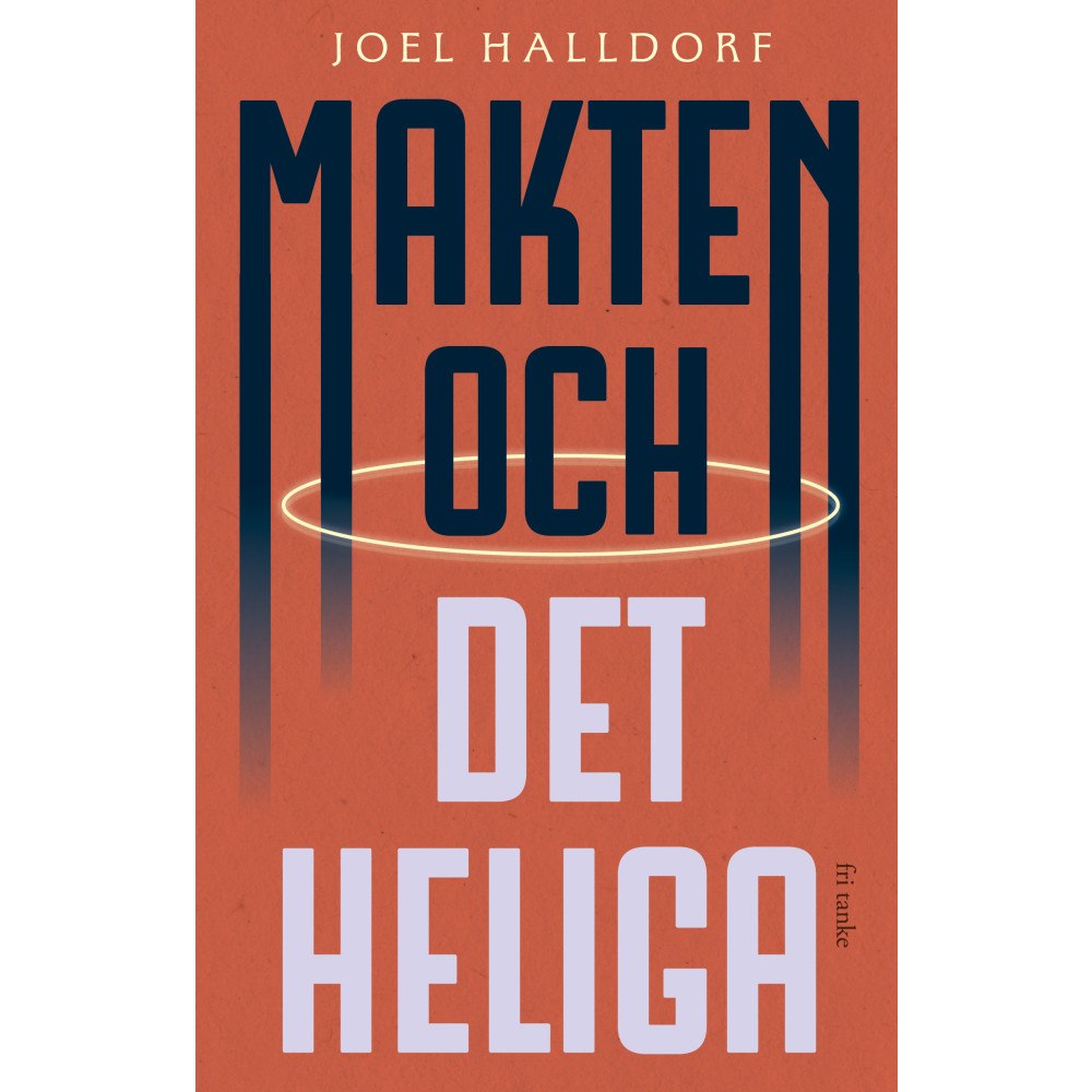 Joel Halldorf Makten och det heliga (inbunden)