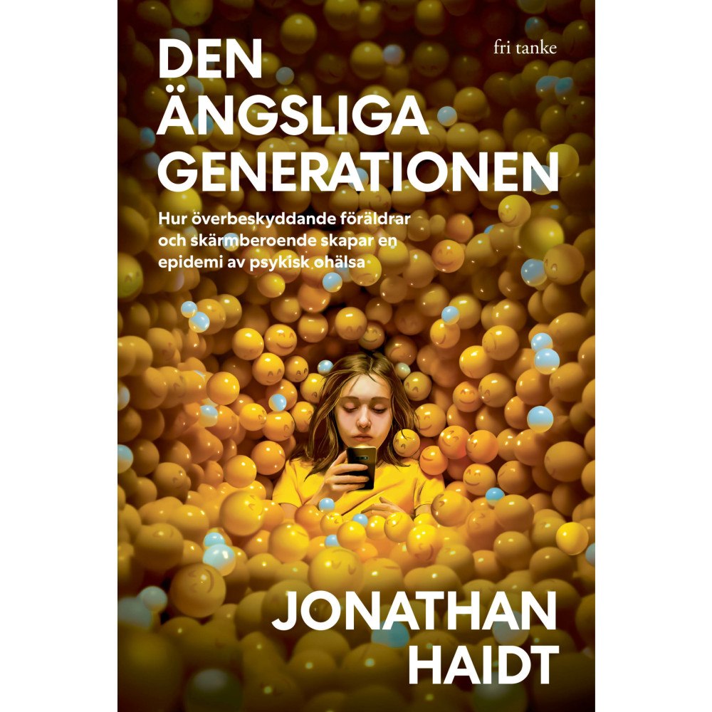 Jonathan Haidt Den ängsliga generationen : hur överbeskyddande föräldrar och skärmberoende skapar en epidemi av psykisk ohälsa (pocket)