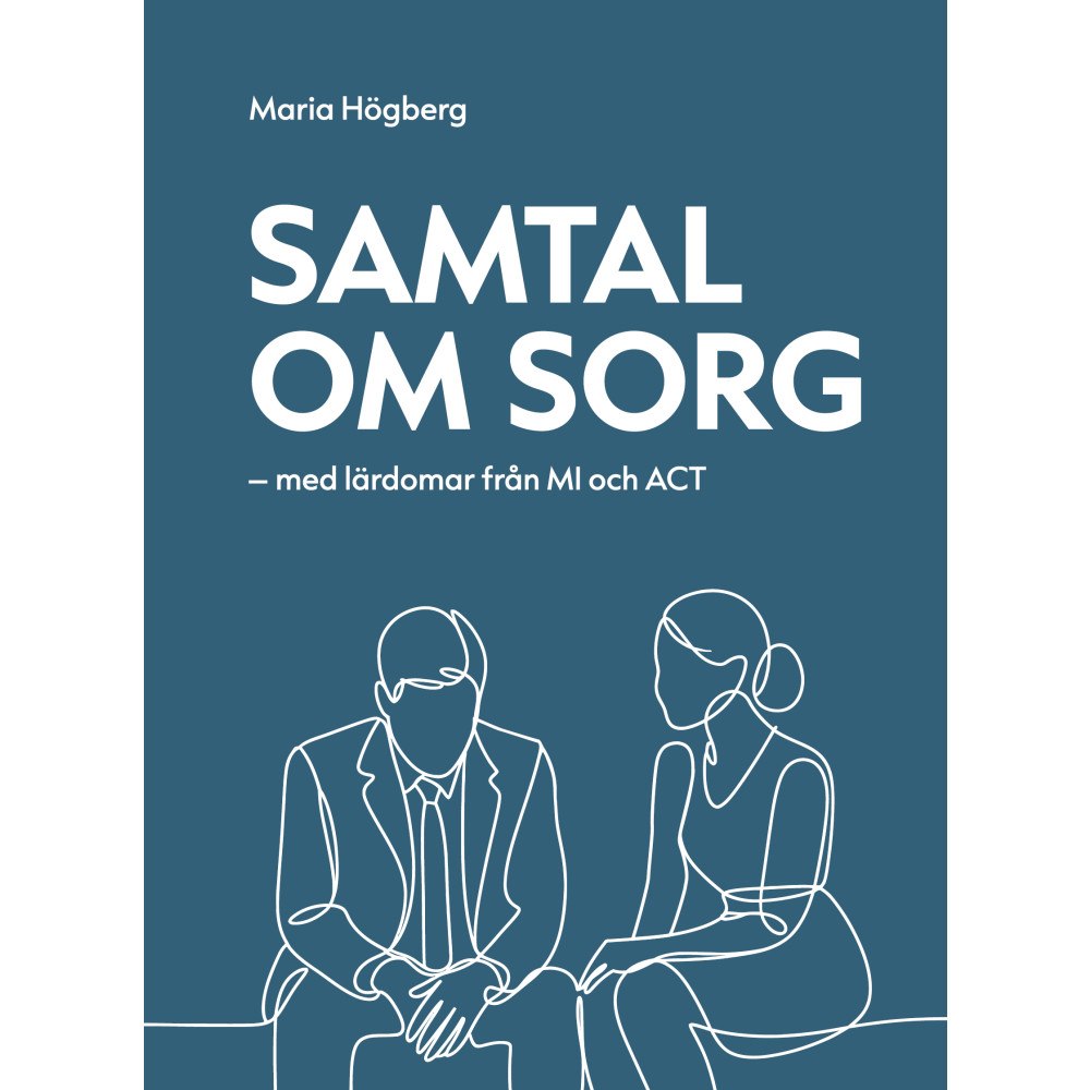 Maria Högberg Samtal om sorg -med lärdomar från MI och ACT (häftad)