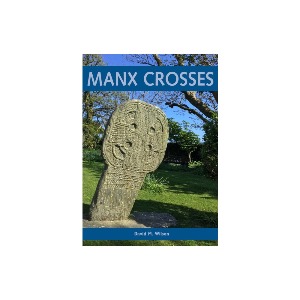 Archaeopress Manx Crosses: A Handbook of Stone Sculpture 500-1040 in the Isle of Man (häftad, eng)