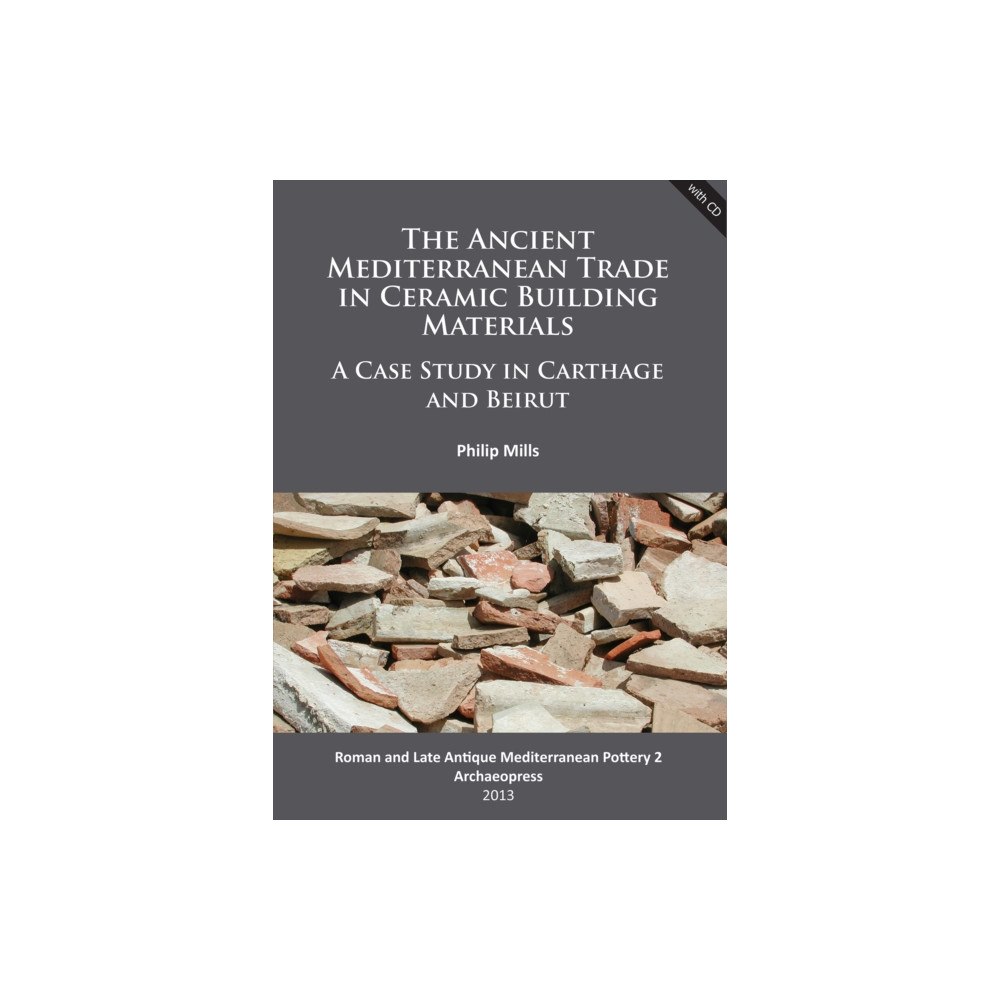 Archaeopress The Ancient Mediterranean Trade in Ceramic Building Materials: A Case Study in Carthage and Beirut (häftad, eng)