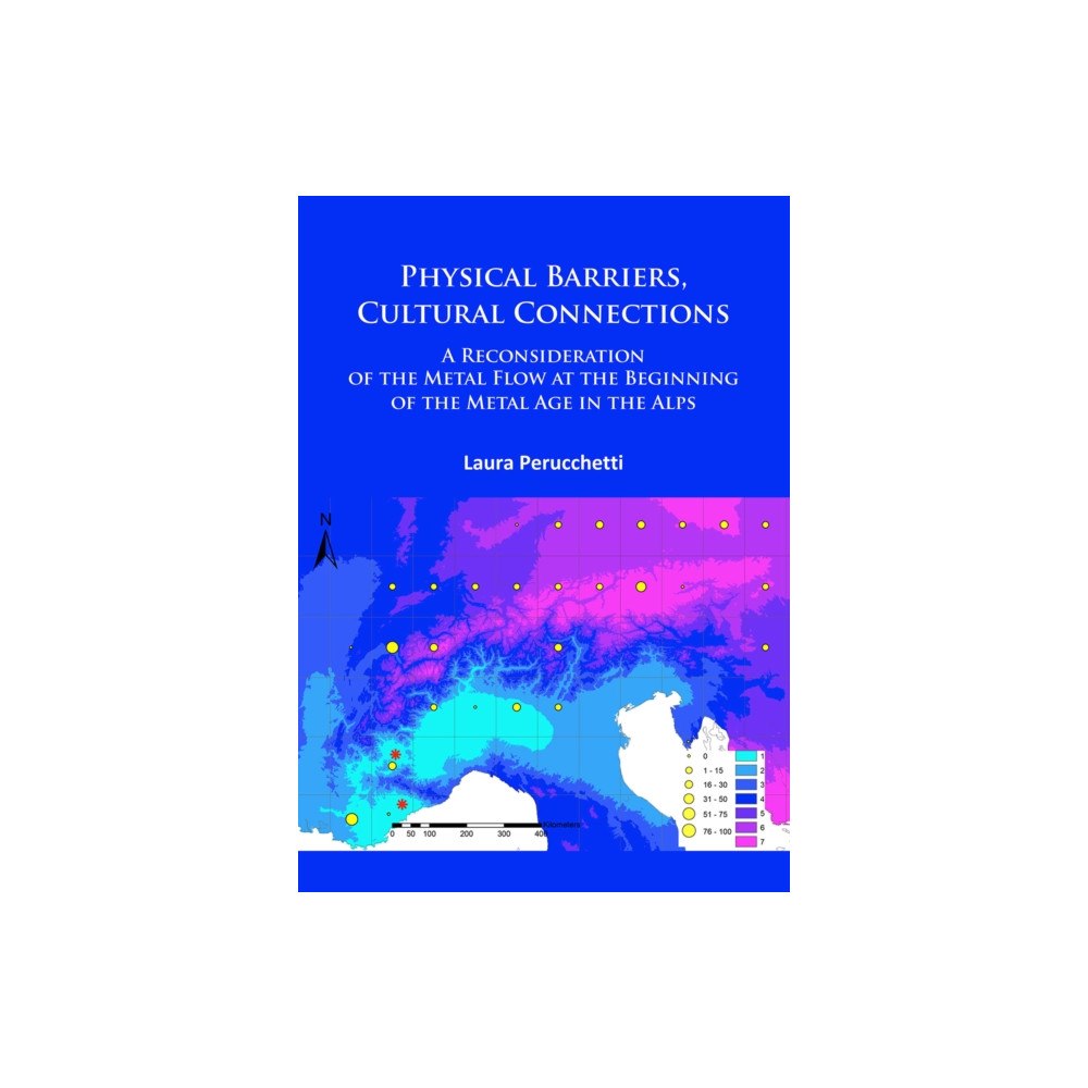 Archaeopress Physical Barriers, Cultural Connections: A Reconsideration of the Metal Flow at the Beginning of the Metal Age in the Al...