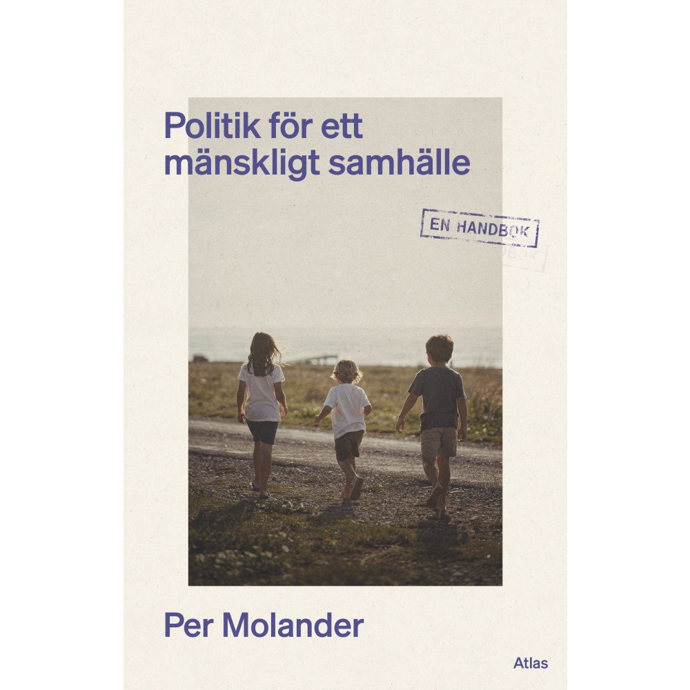 Per Molander Politik för ett mänskligt samhälle - en handbok (bok, danskt band)