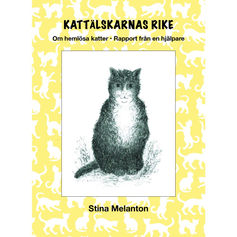 Stina Melanton Kattälskarnas rike : om hemlösa katter - rapport från en hjälpare (häftad)