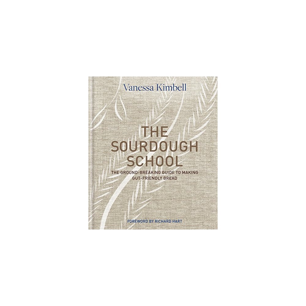 Vanessa Kimbell Sourdough school - the ground-breaking guide to making gut-friendly bread (inbunden, eng)