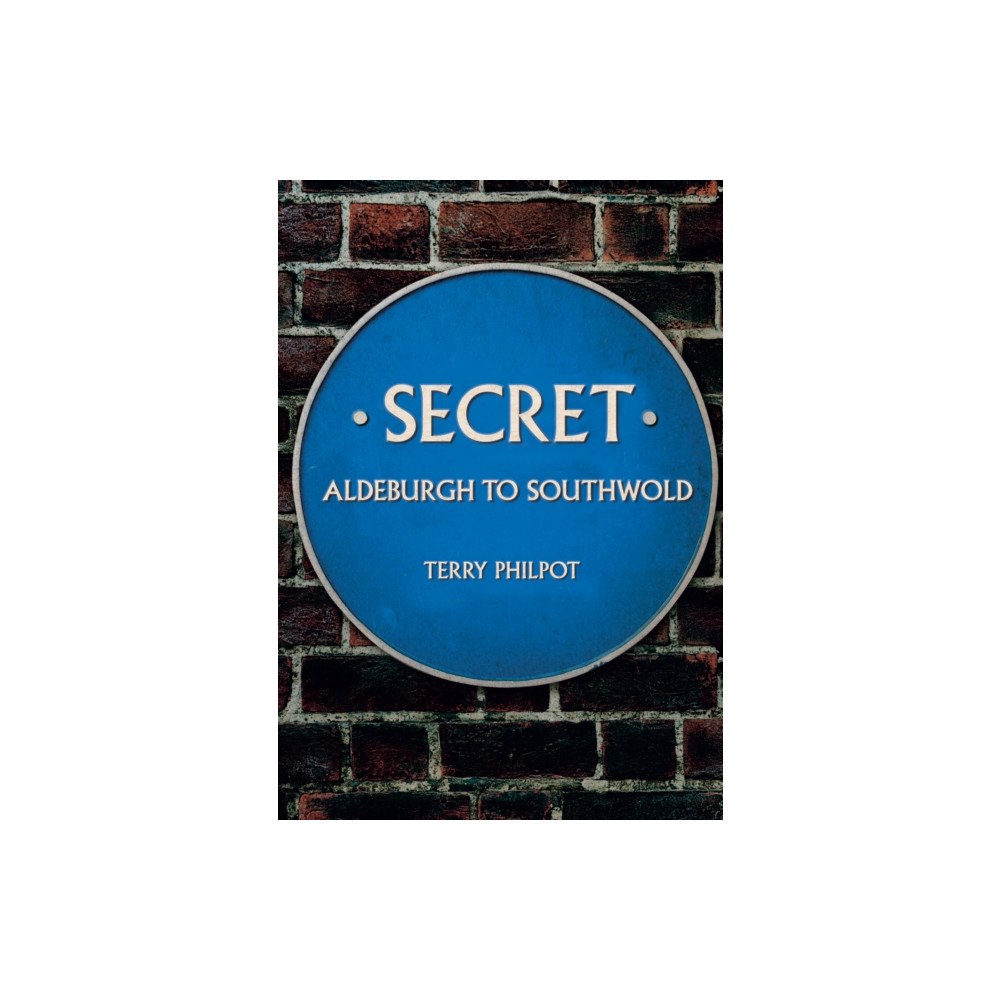 Amberley Publishing Secret Aldeburgh to Southwold (häftad, eng)