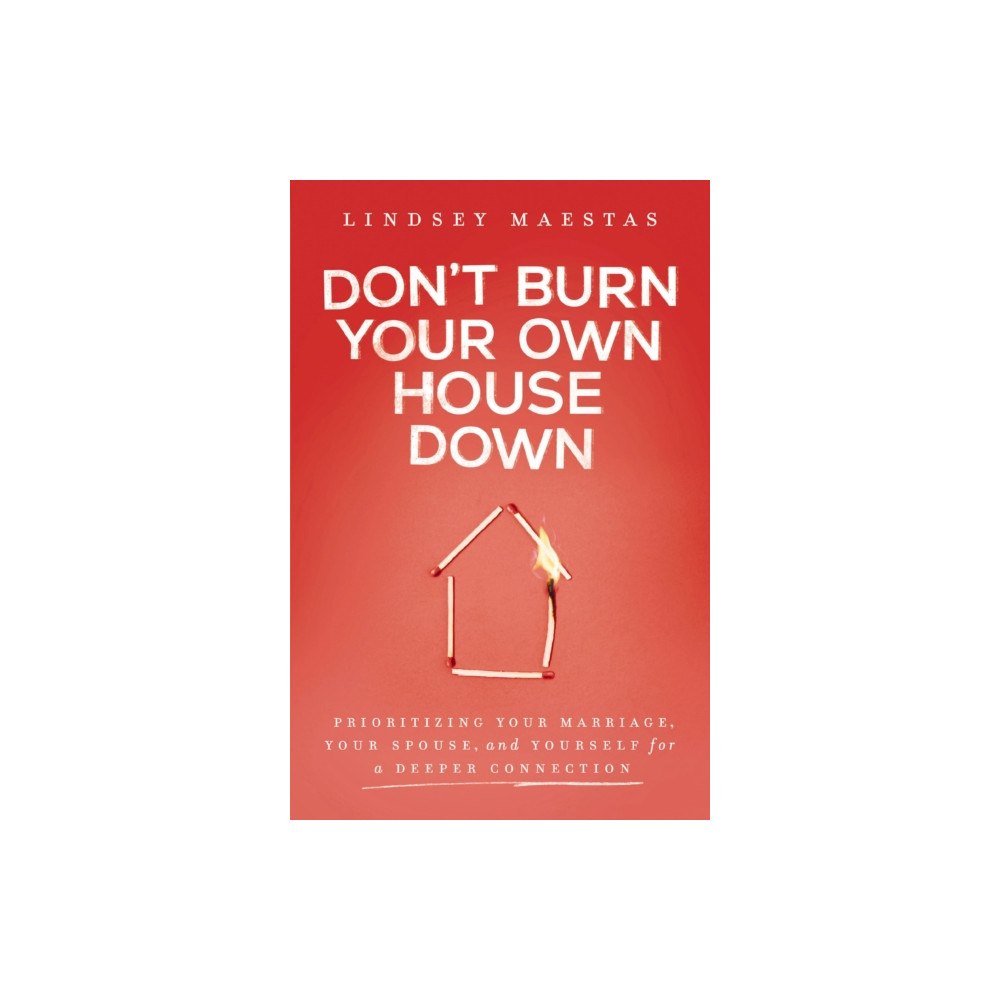 Zondervan Don't Burn Your Own House Down (häftad, eng)