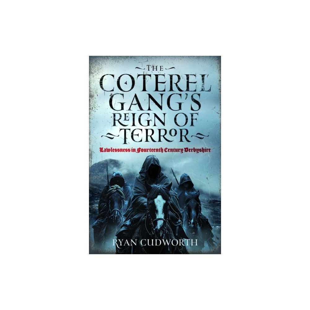 Pen & Sword Books Ltd The Coterel Gang's Reign of Terror (häftad, eng)