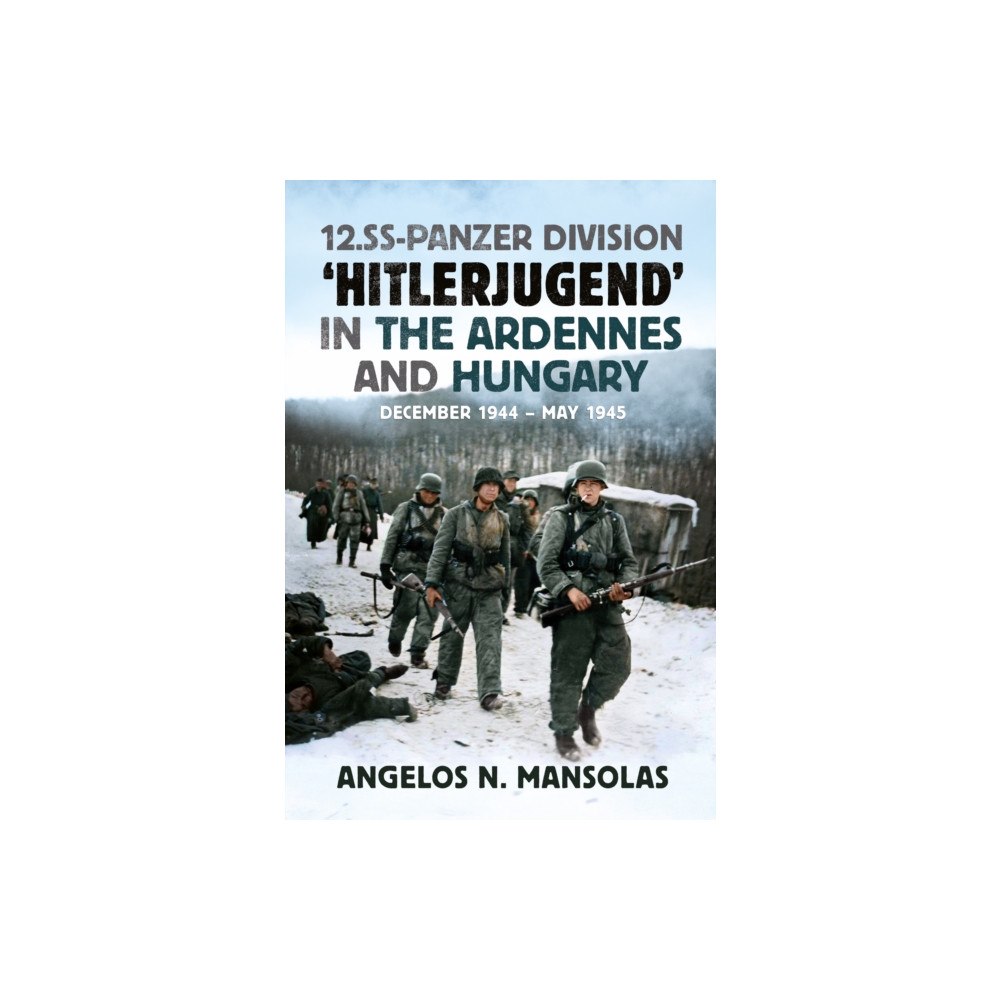 Fonthill Media Ltd 12.SS Panzer Division ‘Hitlerjugend’ in the Ardennes and Hungary (inbunden, eng)