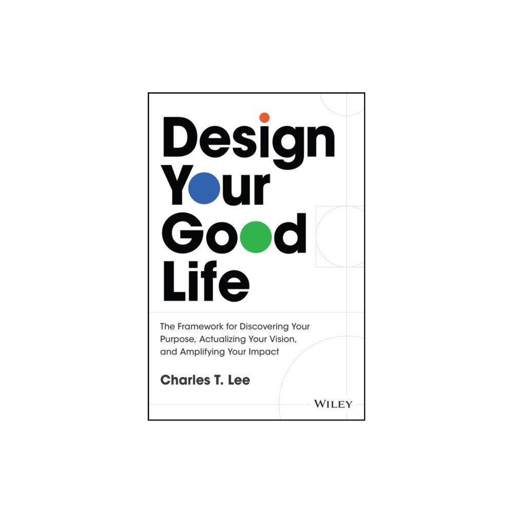 John Wiley & Sons Inc Design Your Good Life (inbunden, eng)