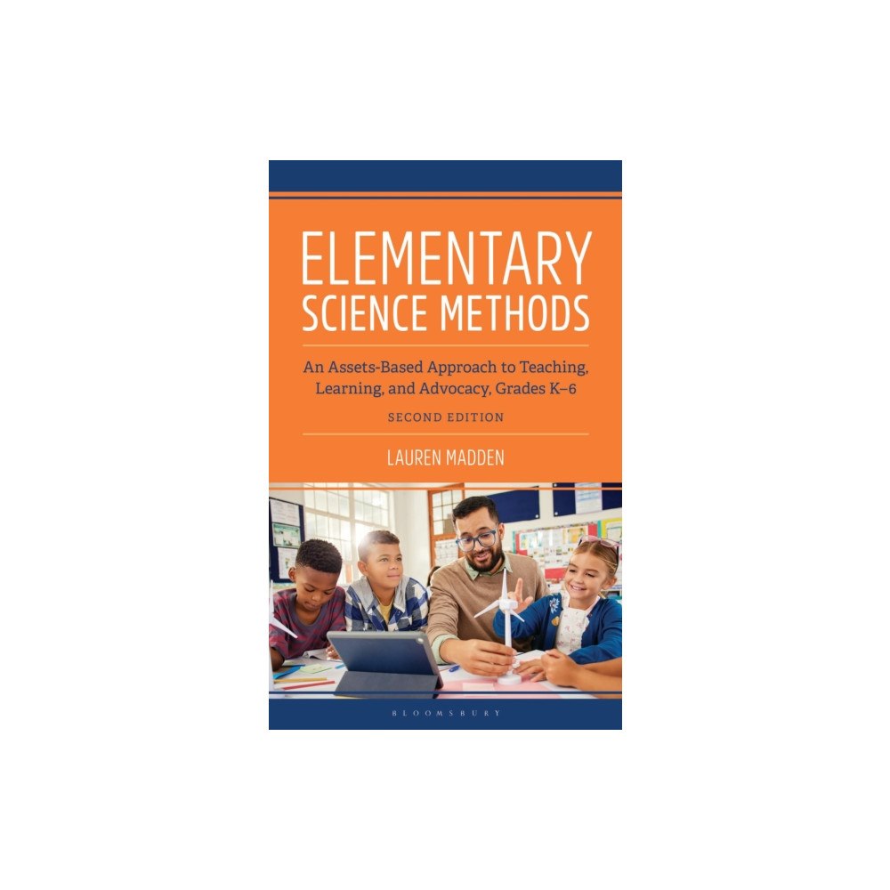 Bloomsbury Publishing PLC Elementary Science Methods: An Assets-Based Approach to Teaching, Learning, and Advocacy, Grades K-6, Second Edition (hä...