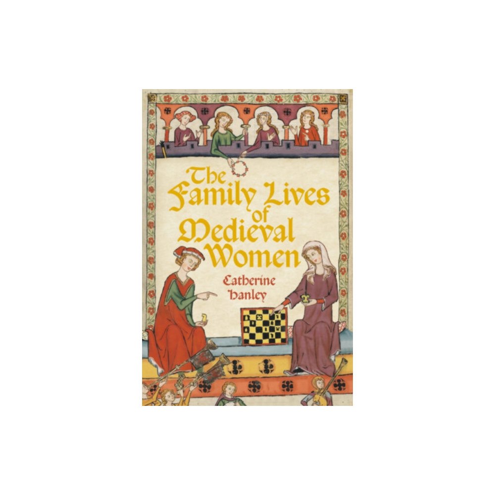 The History Press Ltd The Family Lives of Medieval Women (inbunden, eng)