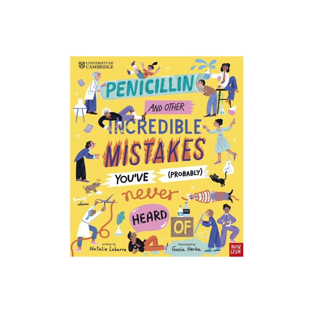 Nosy Crow Ltd University of Cambridge: Penicillin and Other Incredible Mistakes You've (Probably) Never Heard Of (inbunden, eng)
