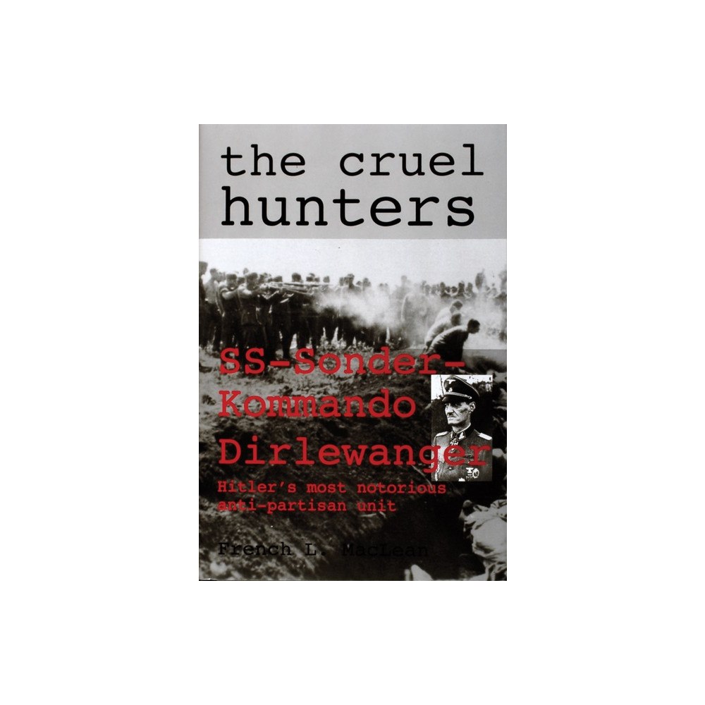 French Maclean Cruel hunters - ss-sonderkommando dirlewanger hitlers most notorious anti-p (inbunden, eng)