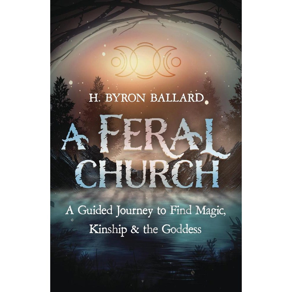 H. Byron Ballard A Feral Church: A Guided Journey to Find Magic, Kinship, and the Goddess (häftad, eng)