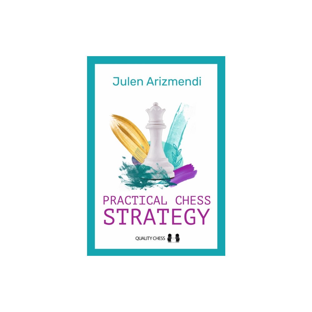 Quality Chess UK LLP Practical Chess Strategy (inbunden, eng)