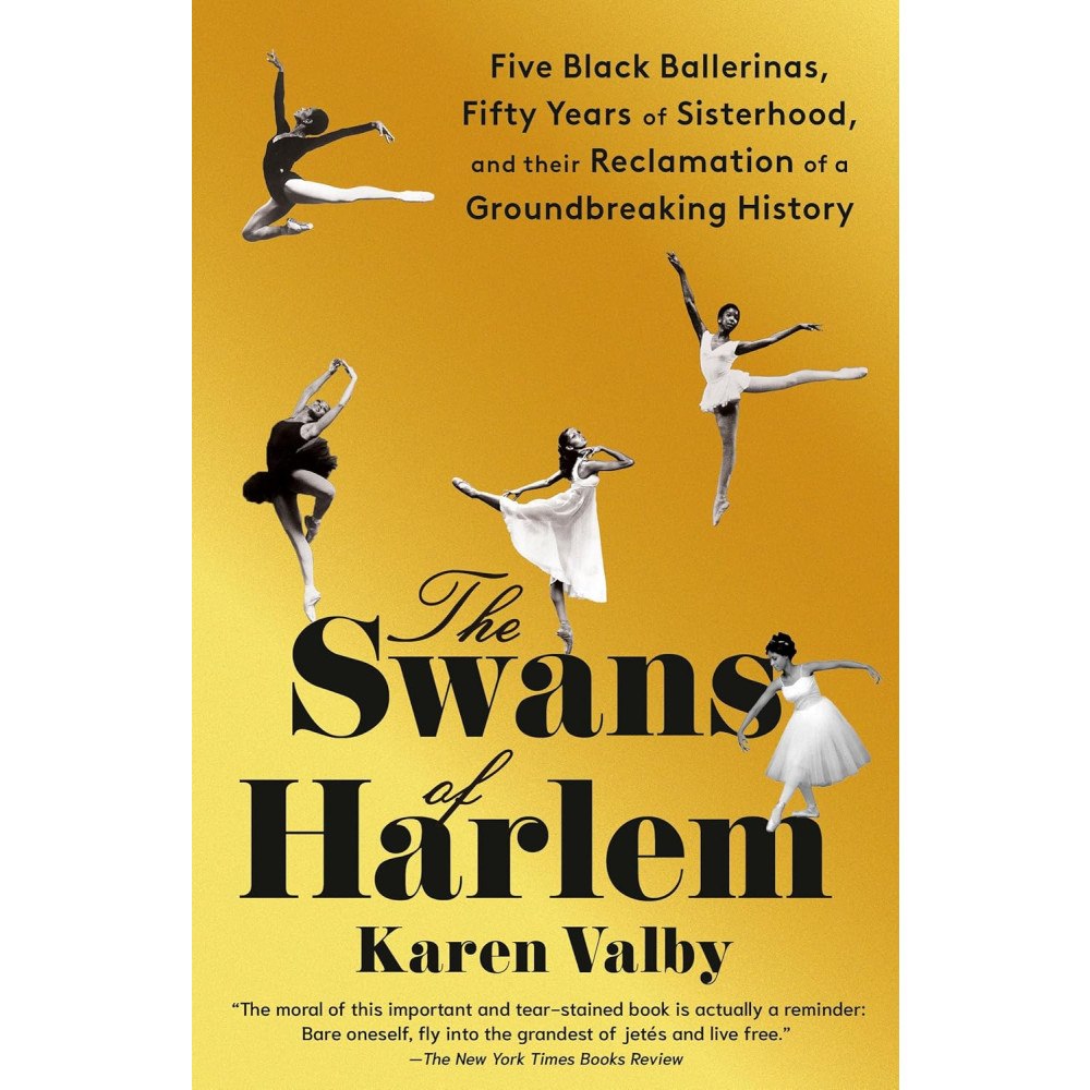 Penguin Random House USA The Swans of Harlem: Five Black Ballerinas, Fifty Years of Sisterhood, and Their Reclamation of a Groundbreaking History...
