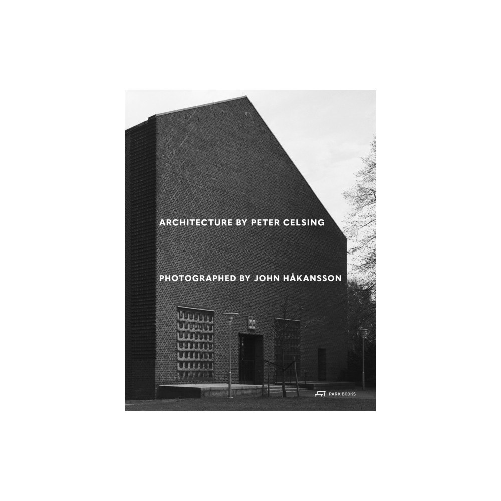 Park Books Architecture by Peter Celsing Photographed by John Hakansson (inbunden, eng)