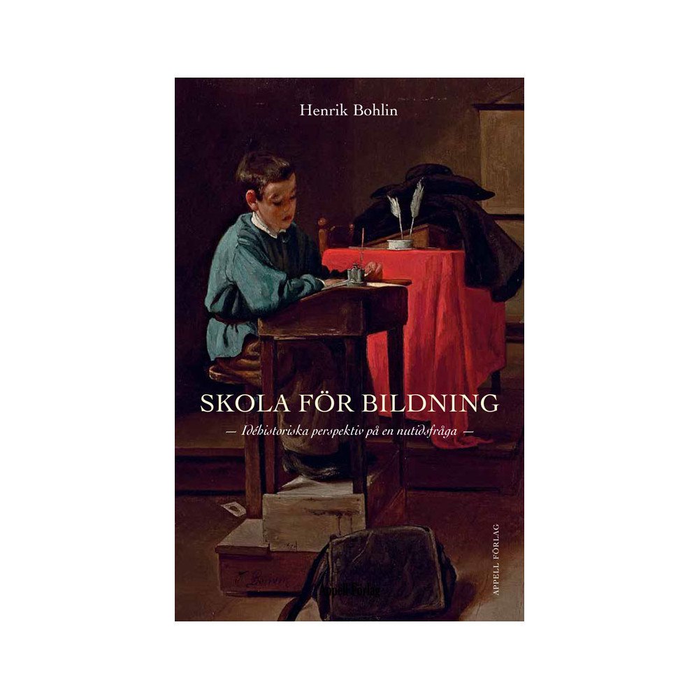 Henrik Bohlin Skola för bildning : idéhistoriska perspektiv på en nutidsfråga (inbunden)
