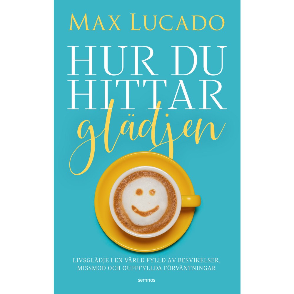 Max Lucado Hur du hittar glädjen : livsglädje i en värld fylld av besvikelser, missmod och ouppfyllda förväntningar (häftad)