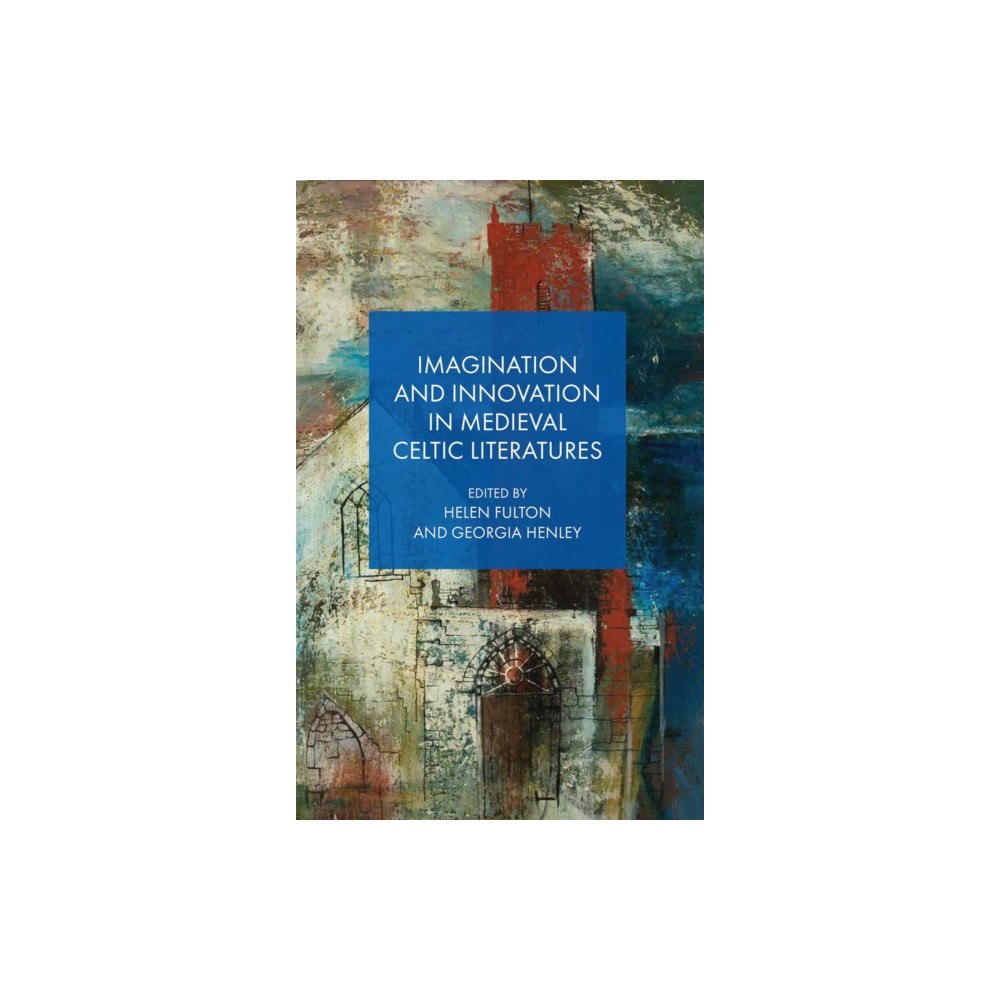 University of wales press Imagination and Innovation in Medieval Celtic Literatures (inbunden, eng)