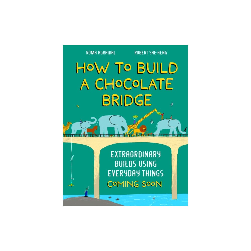 Hachette Children's Group How to Build a Chocolate Bridge (inbunden, eng)