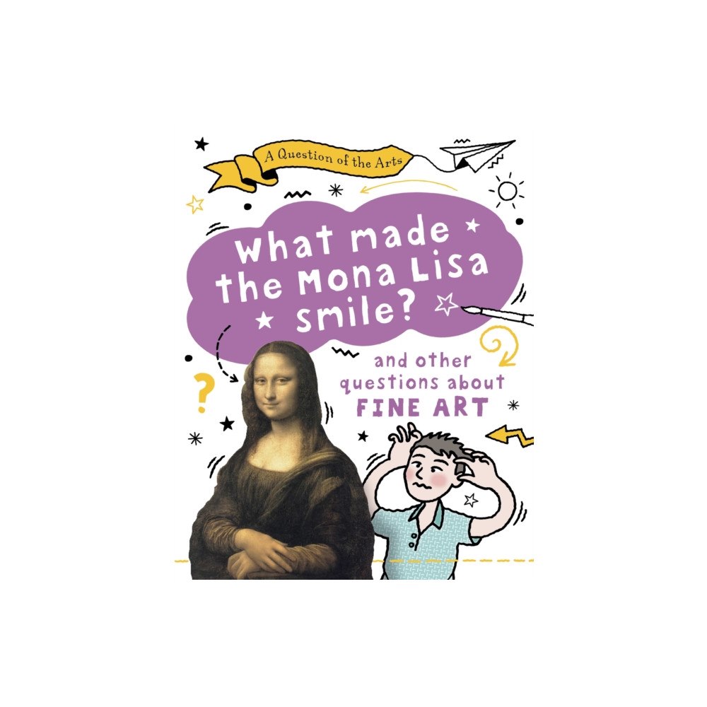Hachette Children's Group A Question of the Arts: What Made the Mona Lisa Smile (and other questions about fine arts) (inbunden, eng)