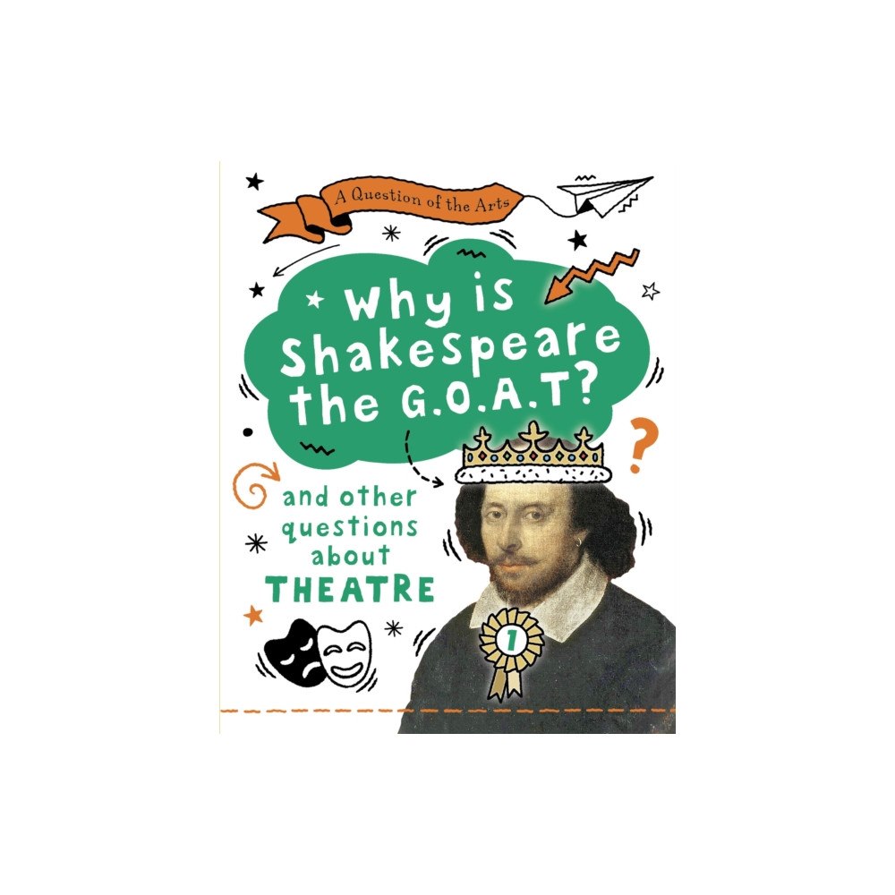 Hachette Children's Group A Question of the Arts: Why is Shakespeare the G.O.A.T? (and other questions about theatre) (inbunden, eng)