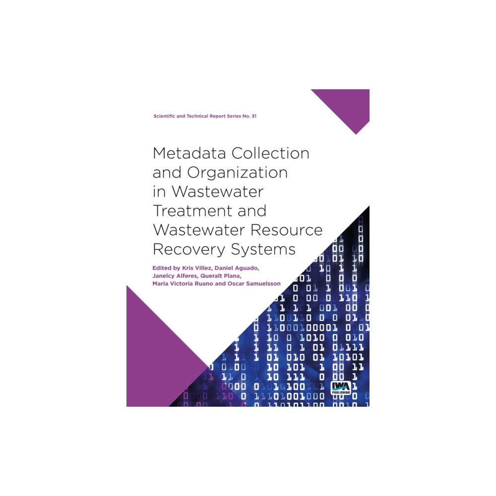 IWA Publishing Metadata Collection and Organization in Wastewater Treatment and Wastewater Resource Recovery Systems (häftad, eng)