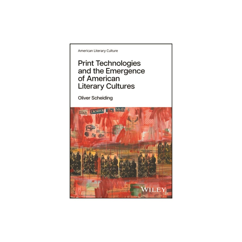 John Wiley & Sons Inc Print Technologies and the Emergence of American Literary Cultures (häftad, eng)