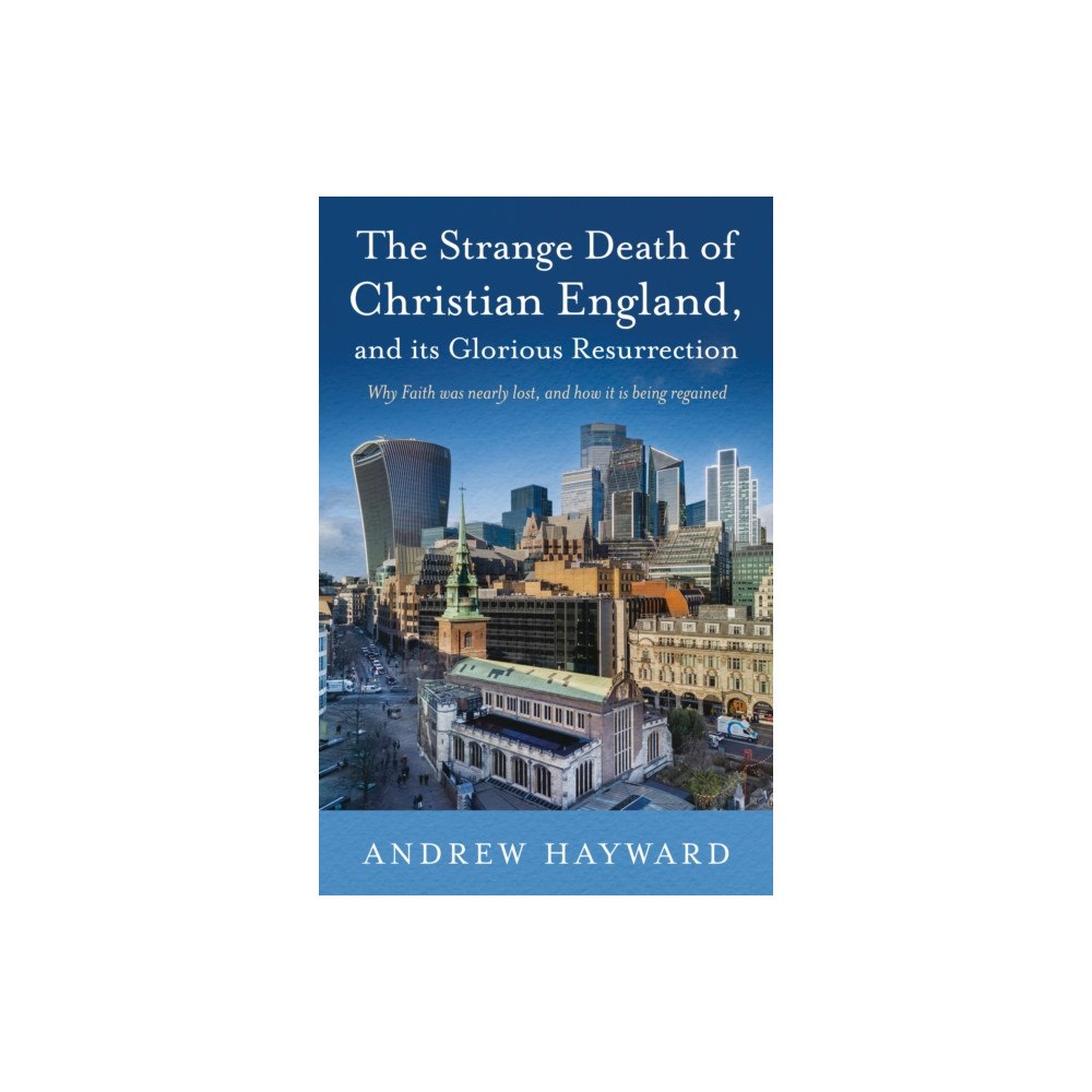 Troubador Publishing The Strange Death of Christian England, and Its Glorious Resurrection (häftad, eng)