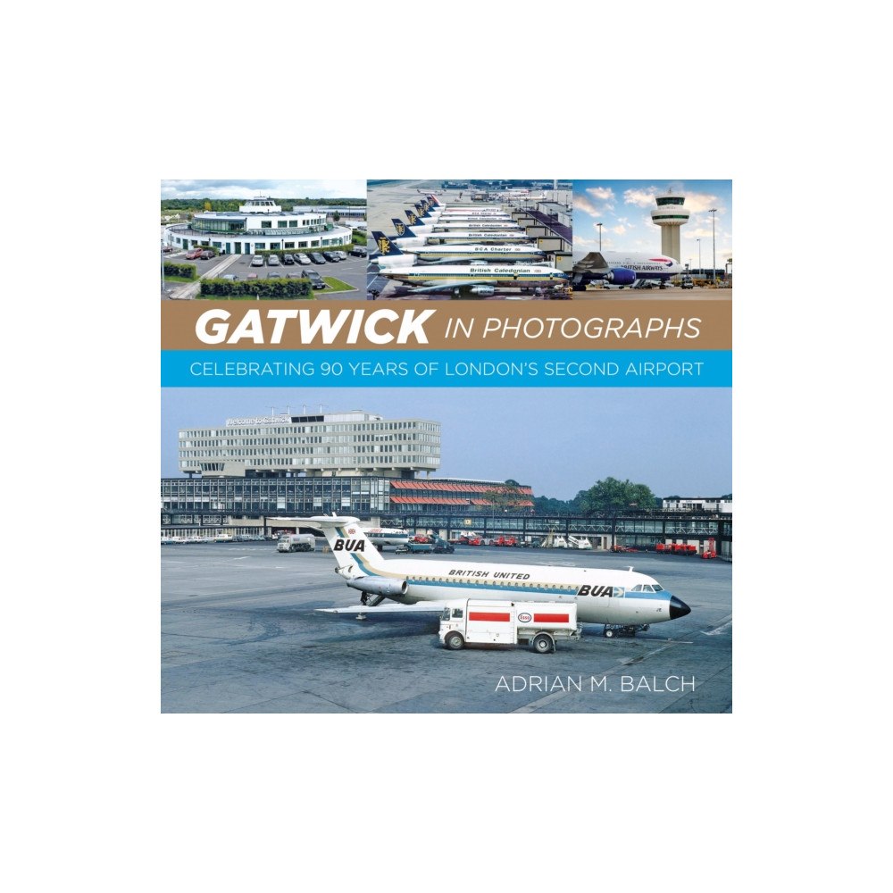 The History Press Ltd Gatwick in Photographs (inbunden, eng)