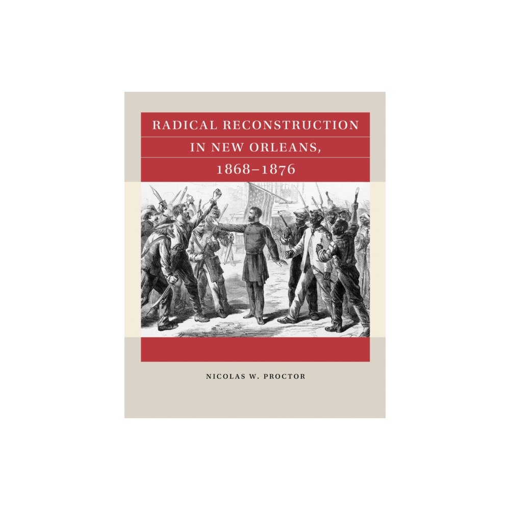 The University of North Carolina Press Radical Reconstruction in New Orleans, 1868–1876 (häftad, eng)