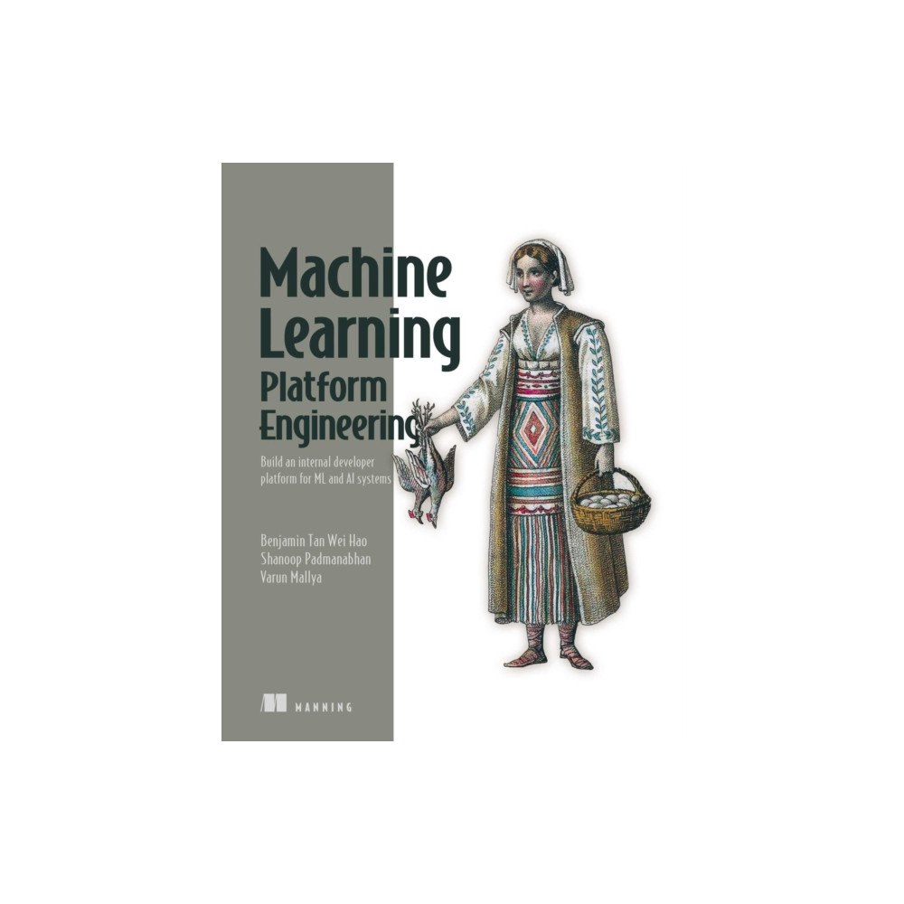 Manning Publications Build a Machine Learning Platform (From Scratch) (inbunden, eng)