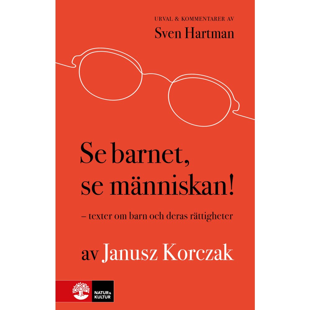 Janusz Korczak Se barnet, se människan! : Texter om barn och deras rättigheter av Janusz Korczak (inbunden)