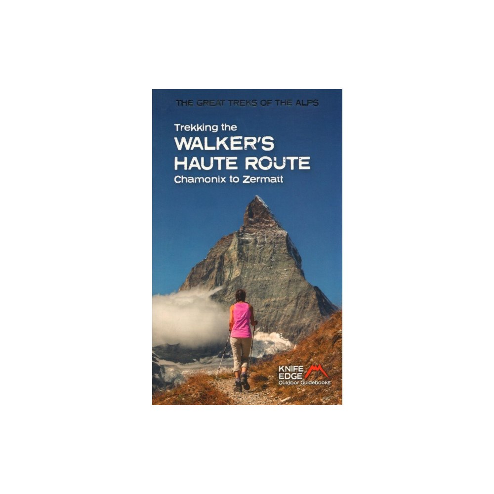 Knife Edge Outdoor Limited Trekking the Walker's Haute Route (häftad, eng)