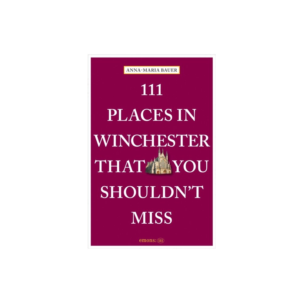 Emons Verlag GmbH 111 Places in Winchester That You Shouldn't Miss (häftad, eng)