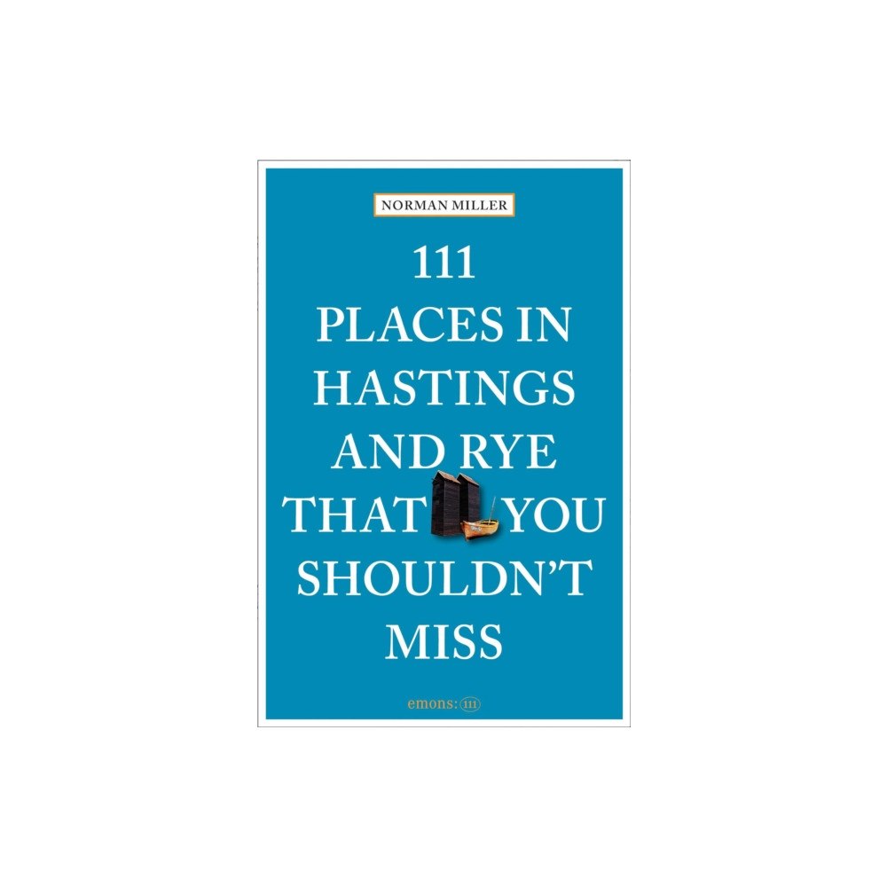 Emons Verlag GmbH 111 Places in Hastings and Rye That You Shouldn't Miss (häftad, eng)