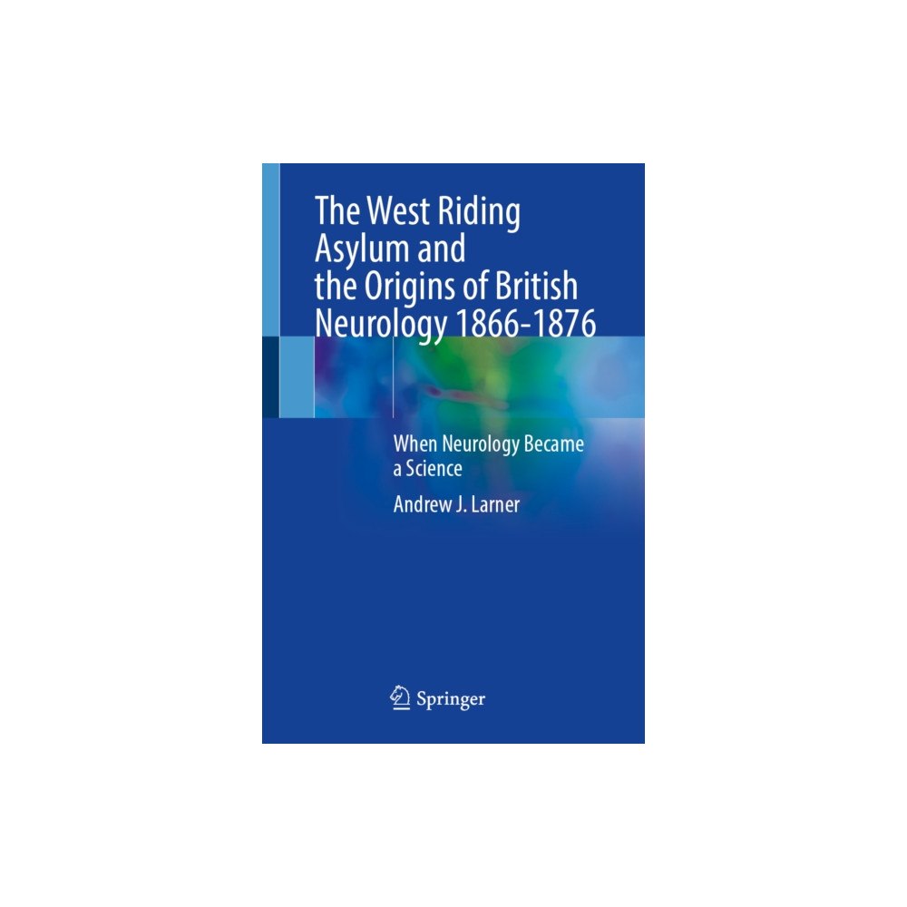 Springer Nature Switzerland AG The West Riding Asylum and the Origins of British Neurology 1866-1876 (häftad, eng)