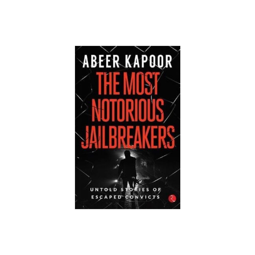 Rupa Publications India Pvt. Ltd The Most Notorious Jailbreakers (häftad, eng)