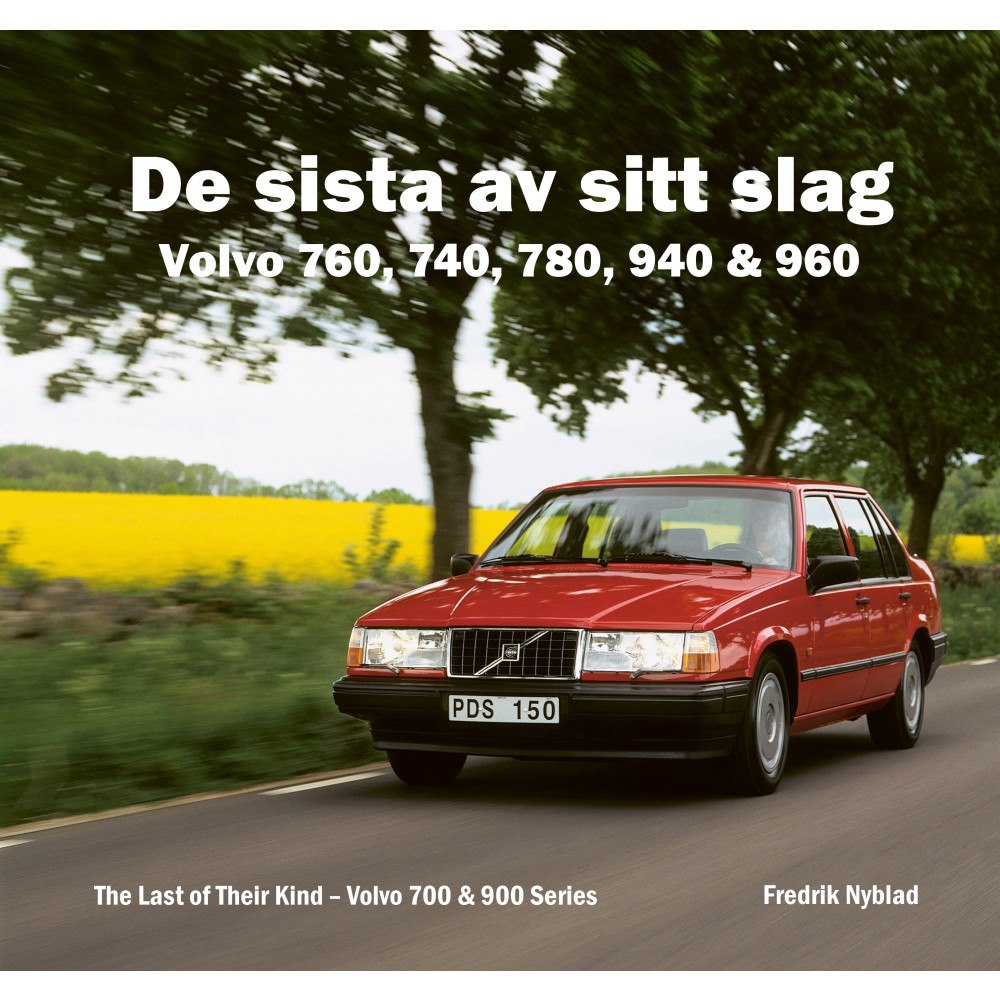 Fredrik Nyblad De sista av sitt slag : Volvo 760, 740, 780, 940 & 960 / The last of their kind : Volvo 700 & 900 series (inbunden)