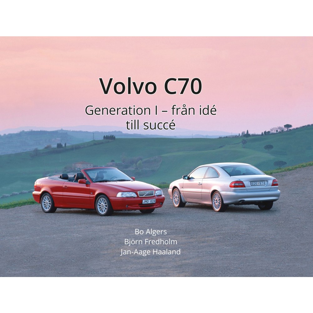 Bo Algers Volvo C70 Generation 1 : från idé till succé (inbunden)