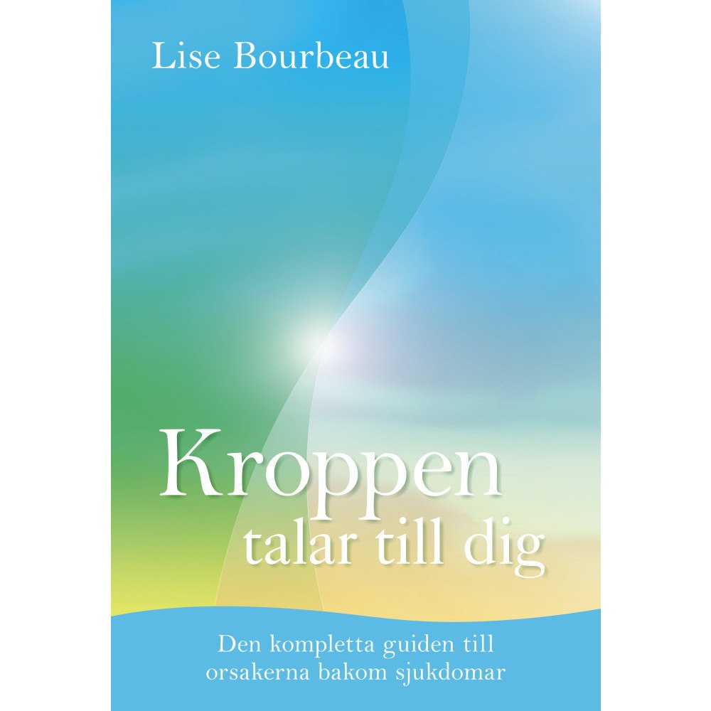 Lise Bourbeau Kroppen talar till dig : Den kompletta guiden till orsakerna bakom sjukdomar (inbunden) (Skadad)