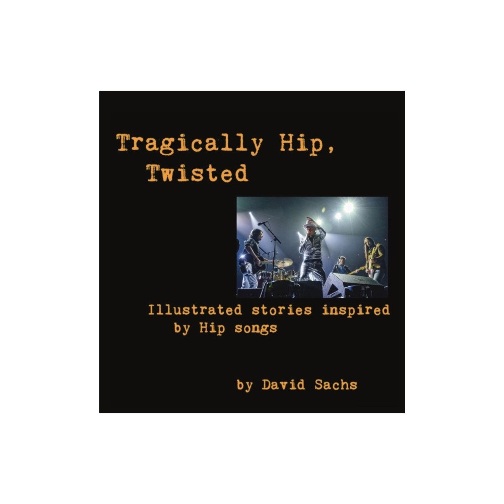 David Sachs Tragically Hip, Twisted (inbunden, eng)