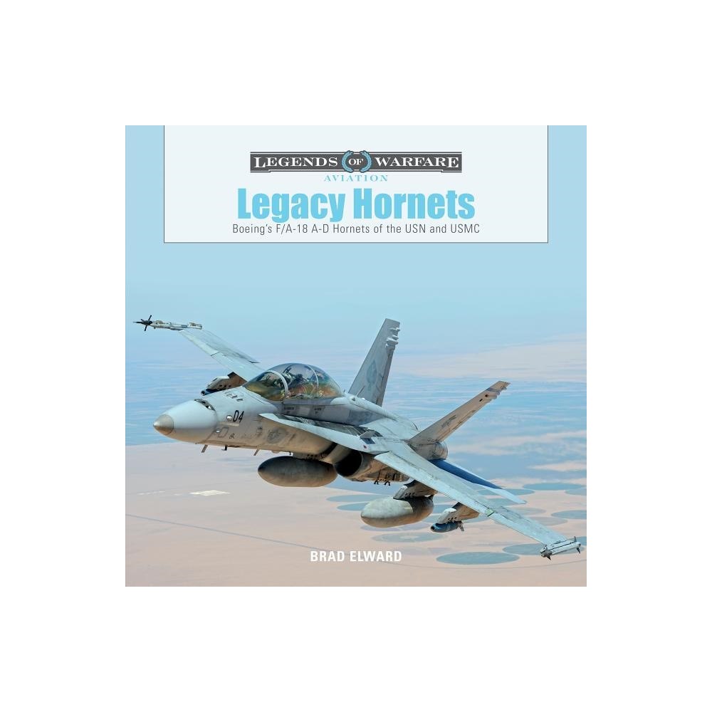 Brad Elward Legacy hornets - boeings f/a-18 a-d hornets of the usn and usmc (inbunden, eng)